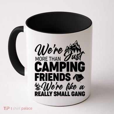 We're More That Camping Friends We're Like a Really Small Gang Coffee Mug