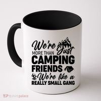 We're More That Camping Friends We're Like a Really Small Gang Coffee Mug thumb 0