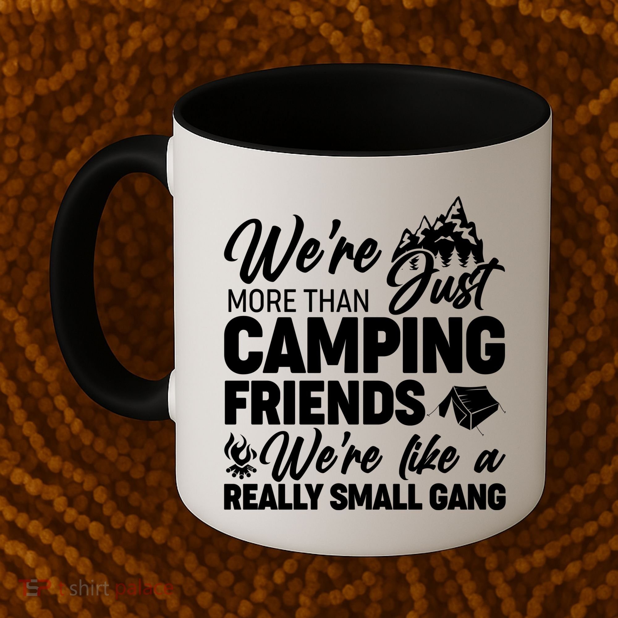 We're More That Camping Friends We're Like a Really Small Gang Coffee Mug