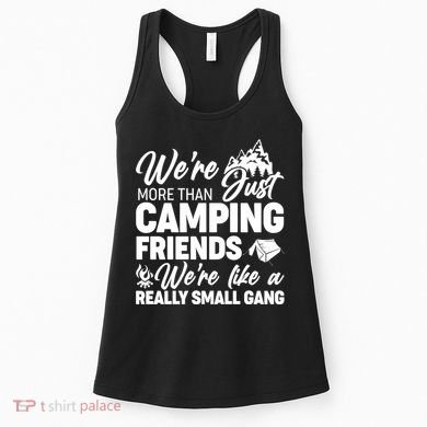 We're More That Camping Friends We're Like a Really Small Gang Women's Tank Top