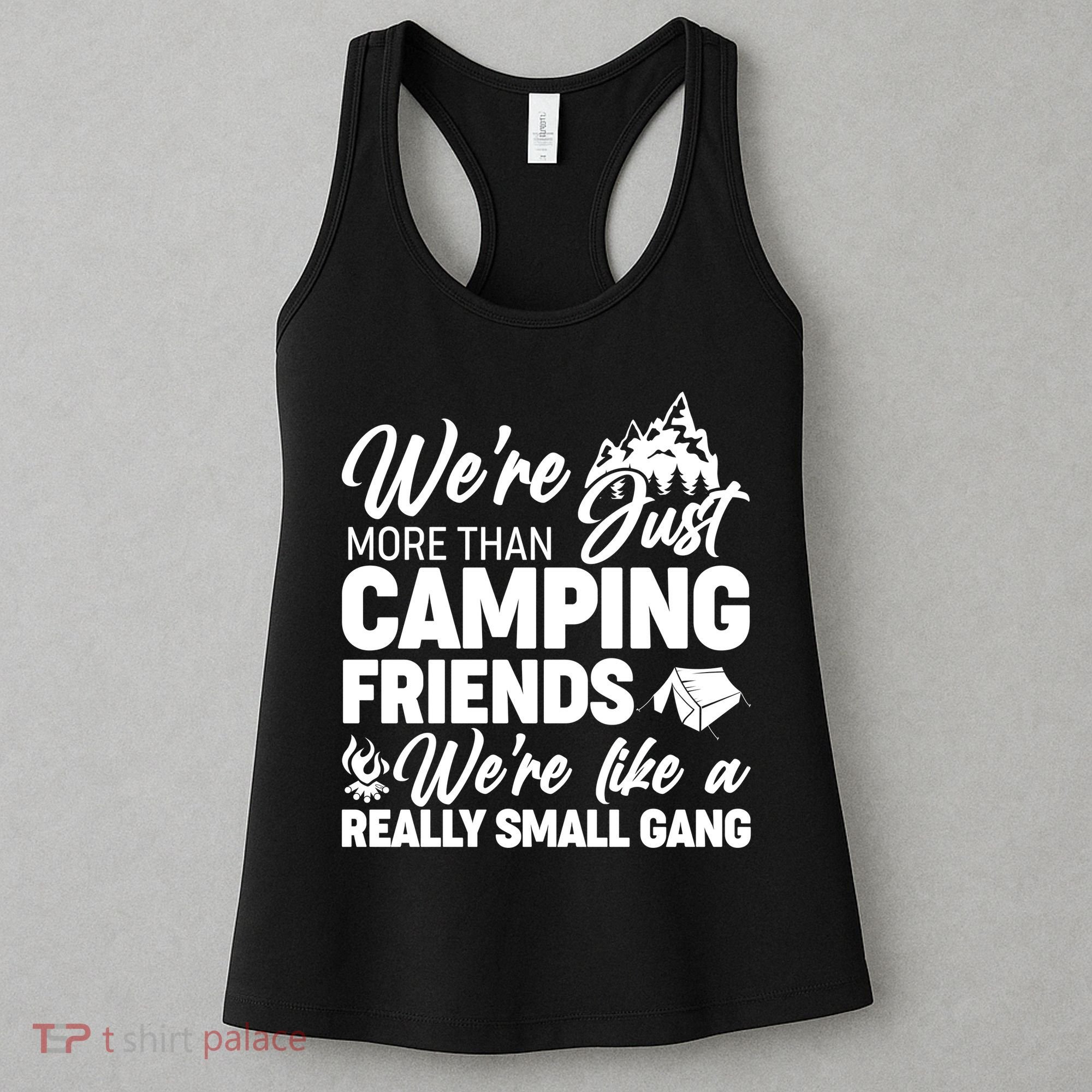 We're More That Camping Friends We're Like a Really Small Gang Women's Tank Top