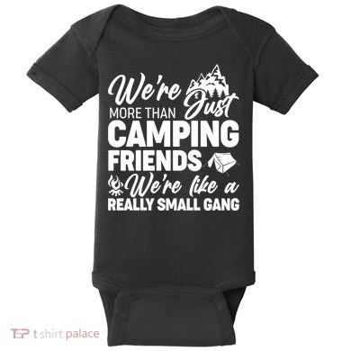 We're More That Camping Friends We're Like a Really Small Gang Baby Bodysuit