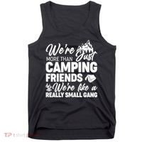 We're More That Camping Friends We're Like a Really Small Gang Tank Top thumb 0