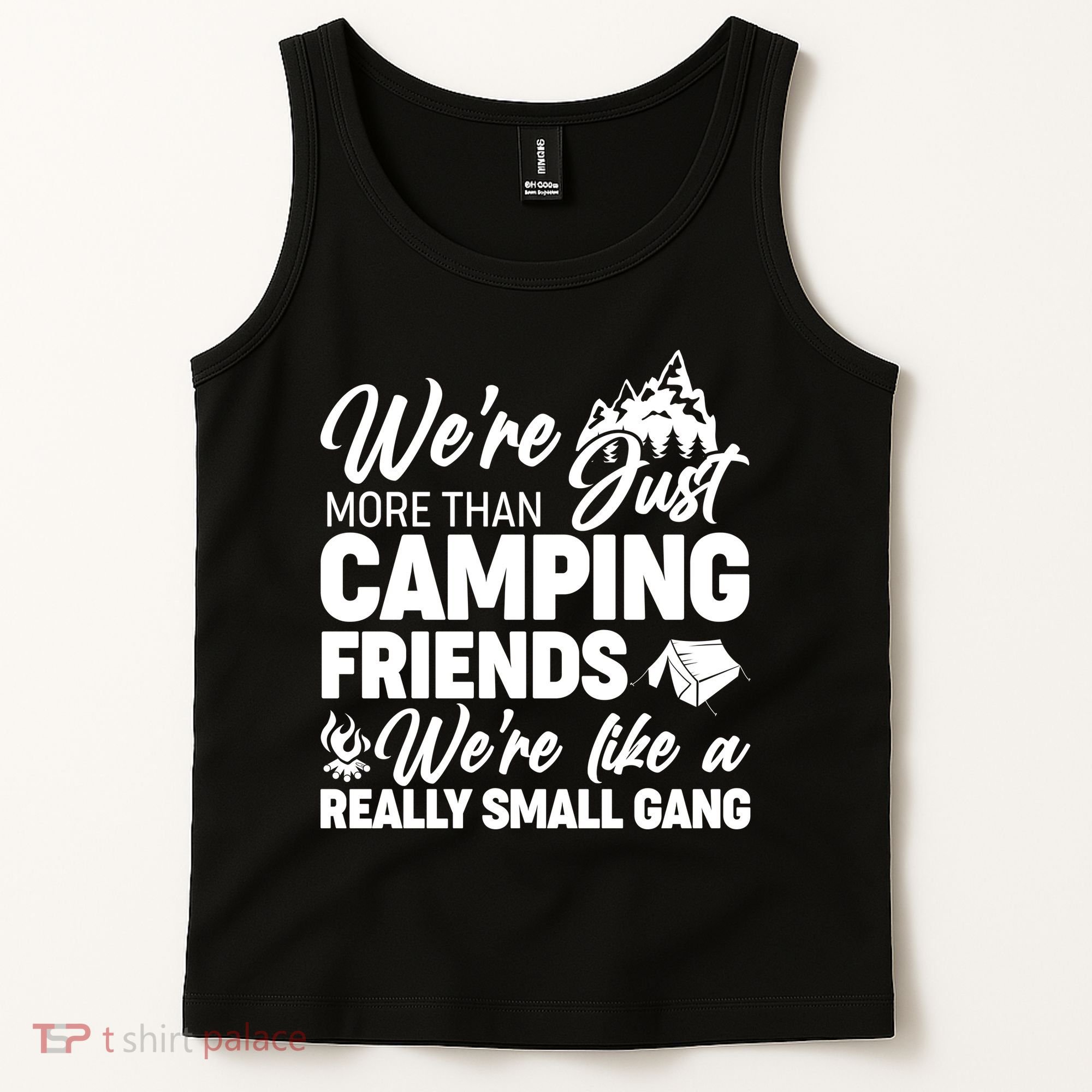 We're More That Camping Friends We're Like a Really Small Gang Tank Top