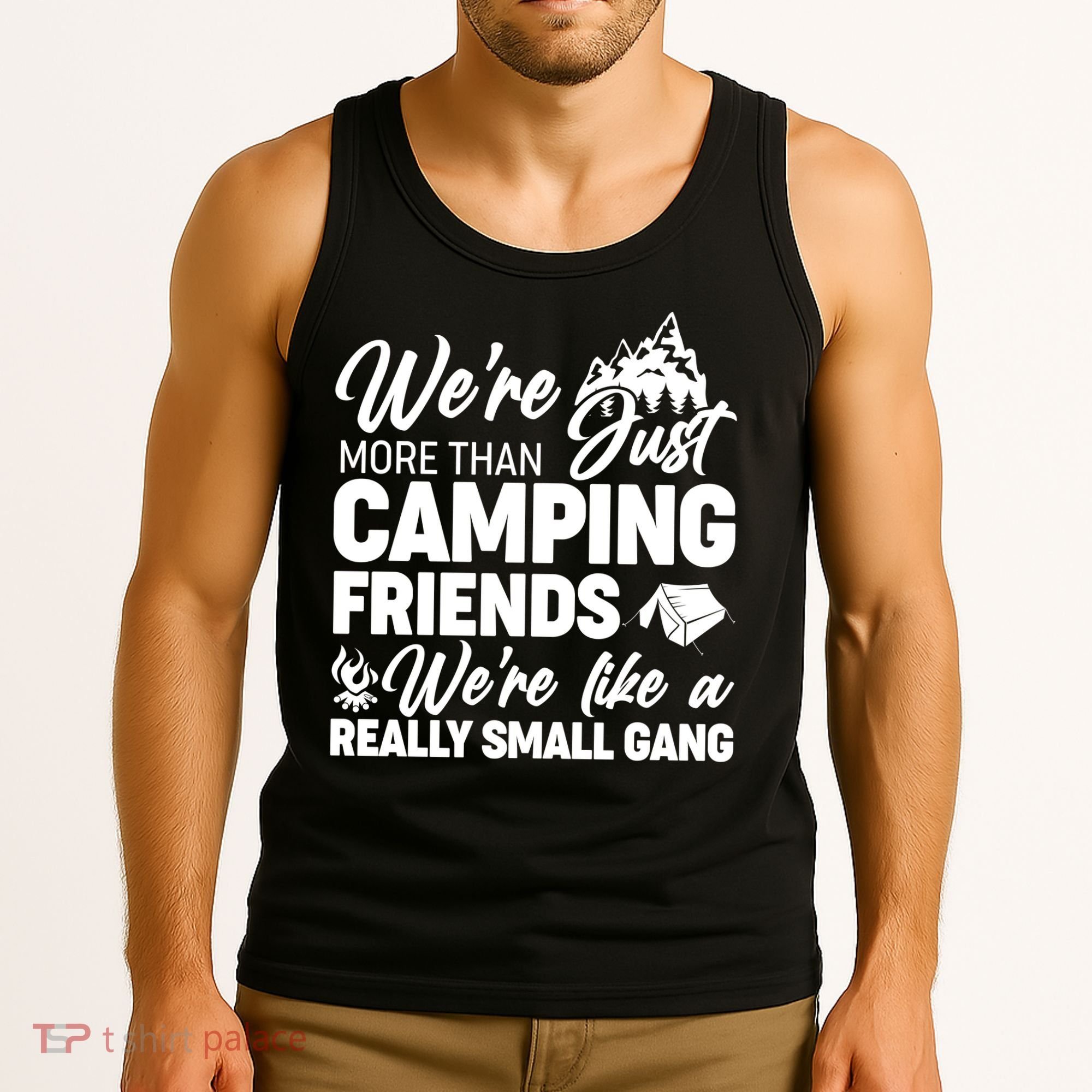 We're More That Camping Friends We're Like a Really Small Gang Tank Top