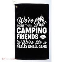 We're More That Camping Friends We're Like a Really Small Gang Golf Towel thumb 0