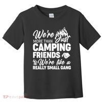 We're More That Camping Friends We're Like a Really Small Gang Toddler T-Shirt thumb 0