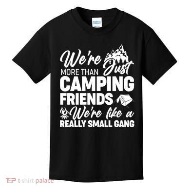 We're More That Camping Friends We're Like a Really Small Gang Kids T-Shirt