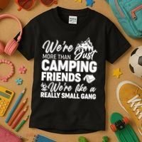 We're More That Camping Friends We're Like a Really Small Gang Kids T-Shirt thumb 3