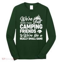 We're More That Camping Friends We're Like a Really Small Gang Long Sleeve Shirt thumb 0
