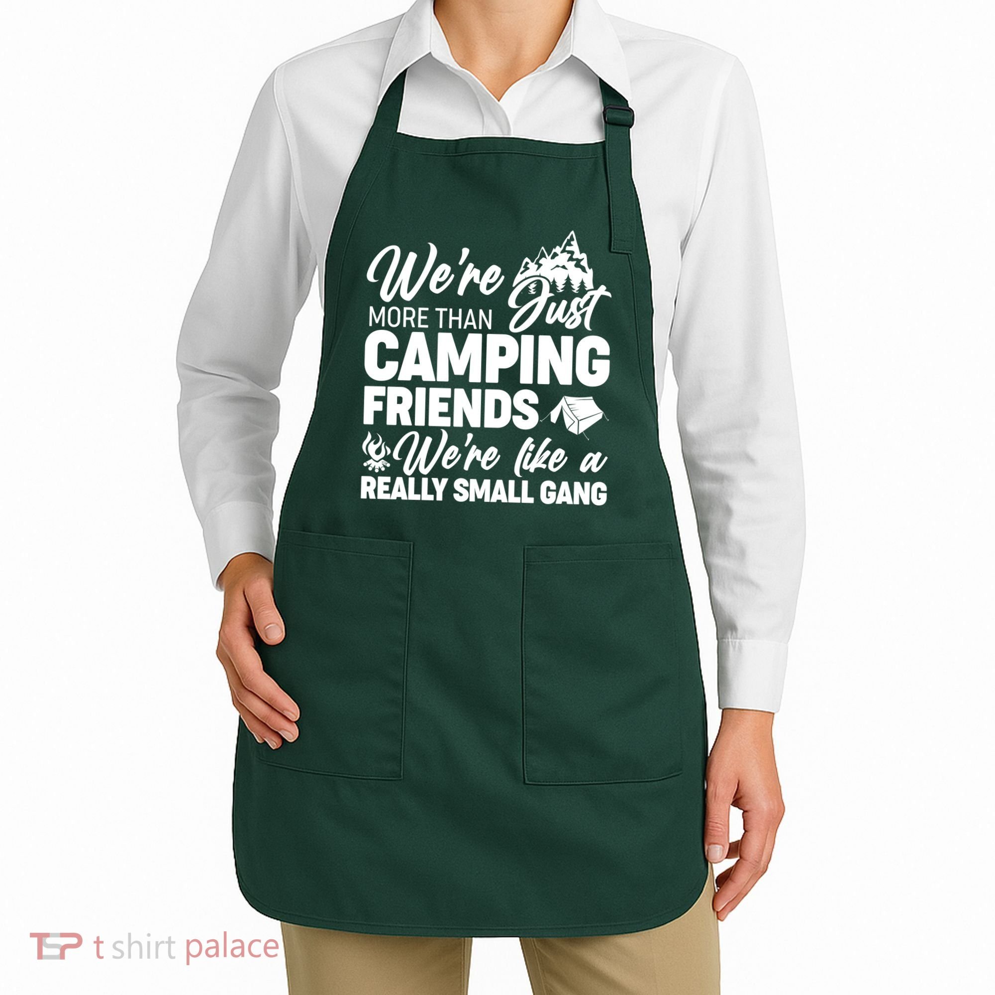 We're More That Camping Friends We're Like a Really Small Gang Apron