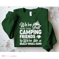 We're More That Camping Friends We're Like a Really Small Gang Sweatshirt thumb 2