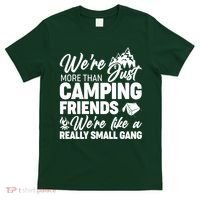 We're More That Camping Friends We're Like a Really Small Gang T-Shirt thumb 0