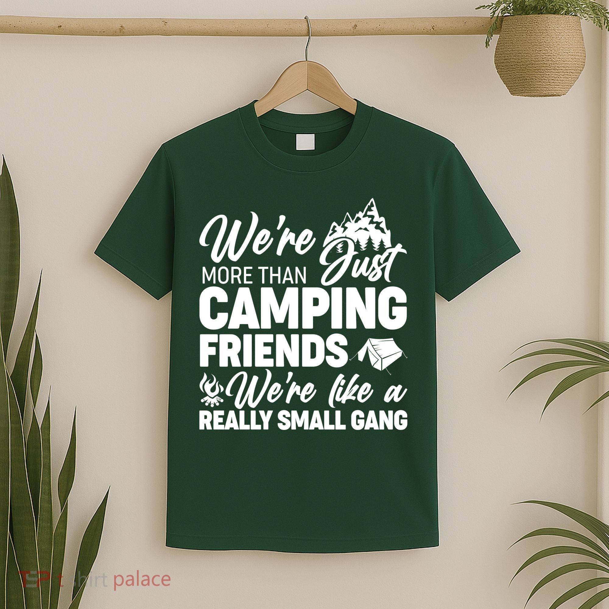 We're More That Camping Friends We're Like a Really Small Gang T-Shirt