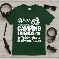 We're More That Camping Friends We're Like a Really Small Gang T-Shirt thumb 5