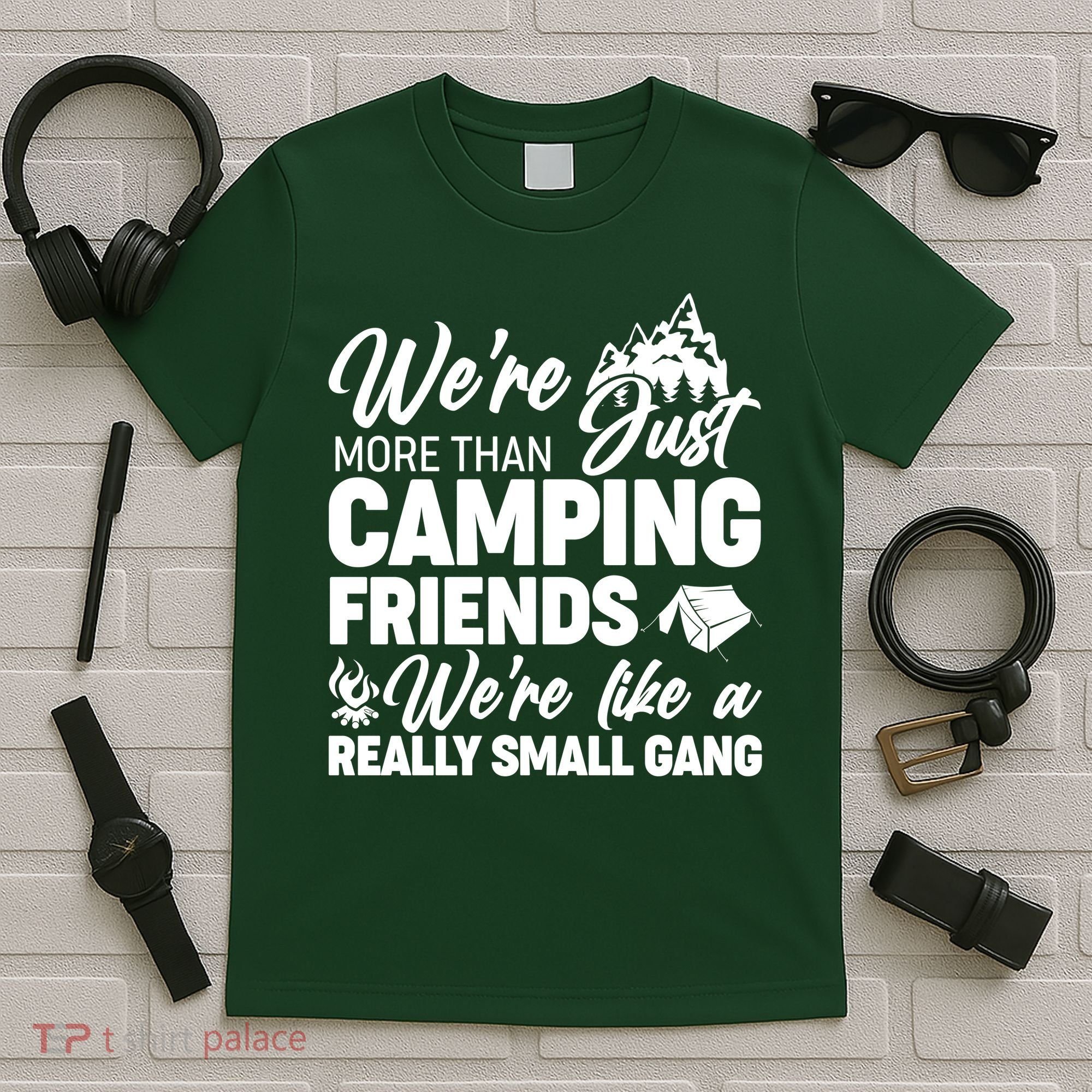 We're More That Camping Friends We're Like a Really Small Gang T-Shirt
