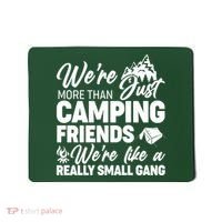 We're More That Camping Friends We're Like a Really Small Gang Mousepad thumb 0