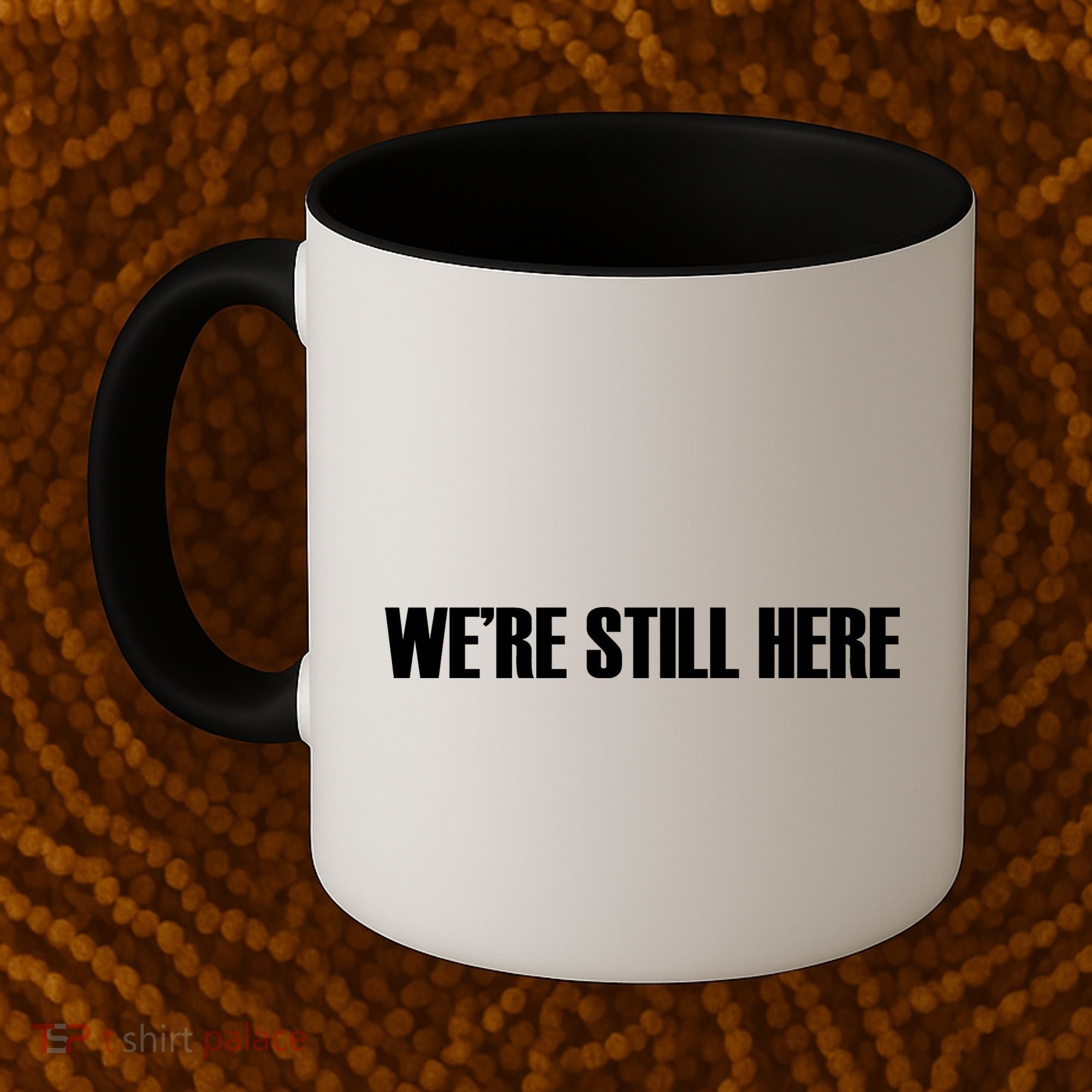 We're Still Here Coffee Mug