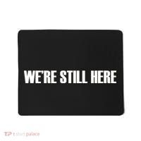 We're Still Here Mousepad thumb 0