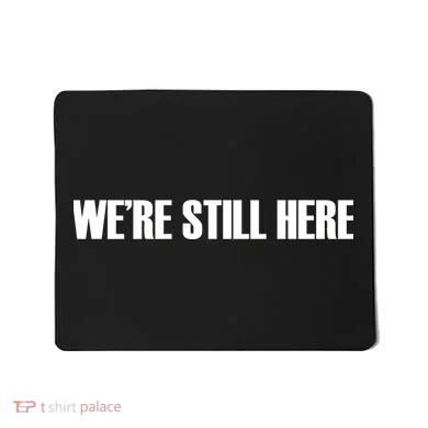 We're Still Here Mousepad