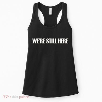 We're Still Here Women's Tank Top