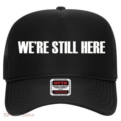 We're Still Here Hat