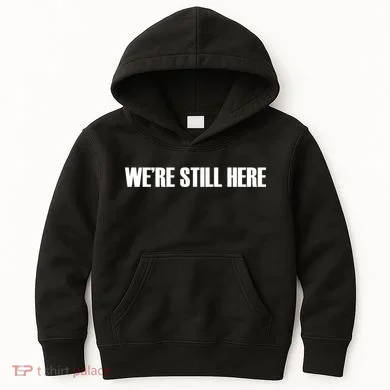 We're Still Here Kids Hoodie