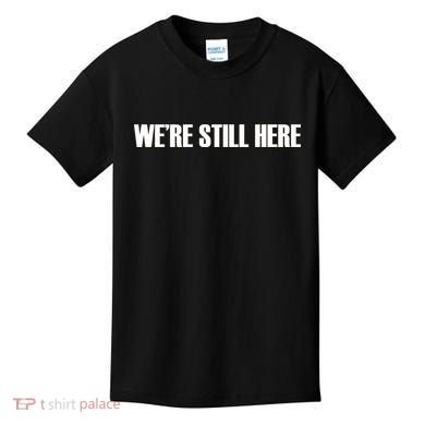We're Still Here Kids T-Shirt