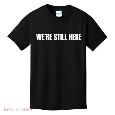 We're Still Here Kids T-Shirt