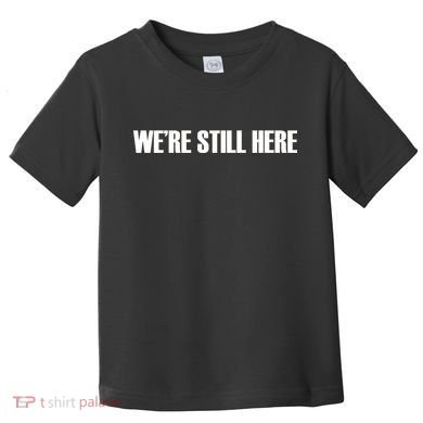 We're Still Here. The Resistance Resist Anti-Trump Toddler T-Shirt