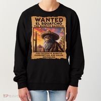 Wanted El Squatcho Wanted Poster Bigfoot And Sasquatch Gift Women's Sweatshirt thumb 0