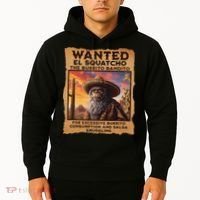 Wanted El Squatcho Wanted Poster Bigfoot And Sasquatch Gift Hoodie thumb 2