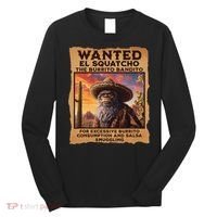 Wanted El Squatcho Wanted Poster Bigfoot And Sasquatch Gift Long Sleeve Shirt thumb 0