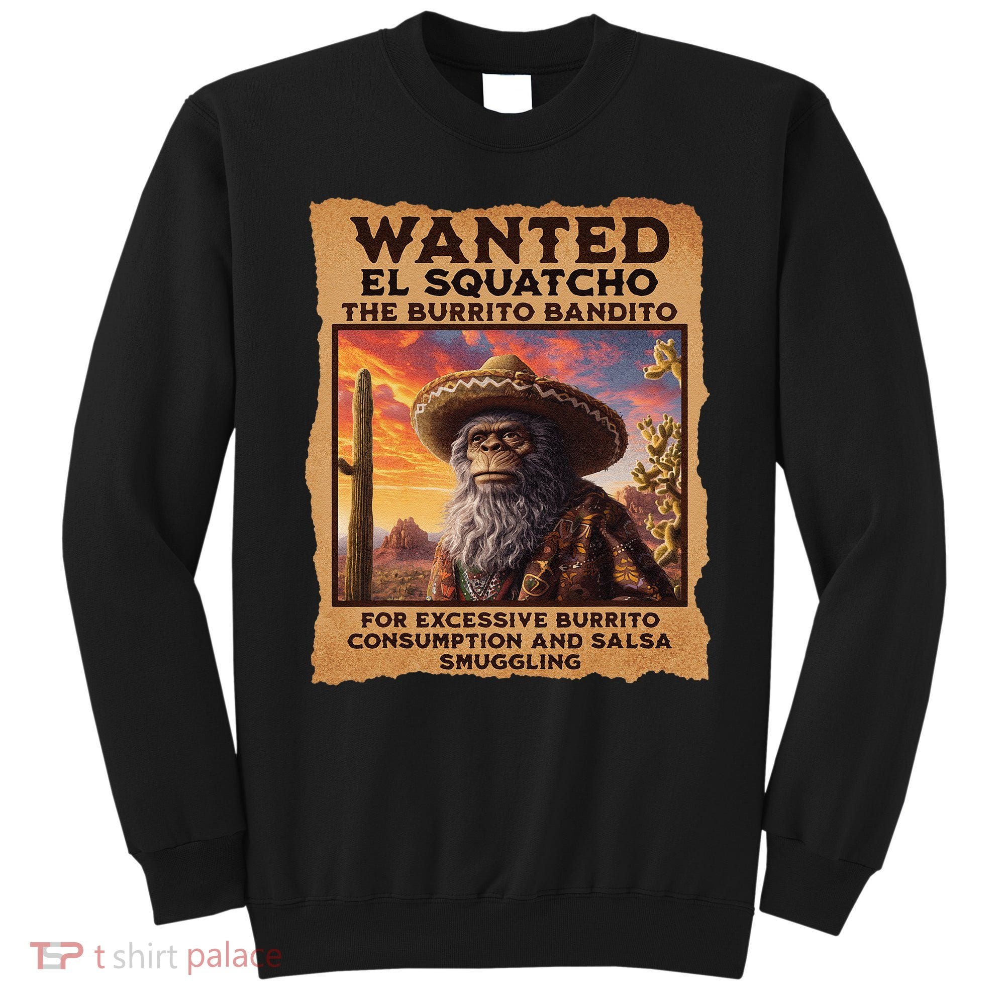 Wanted El Squatcho Wanted Poster Bigfoot And Sasquatch Gift Sweatshirt