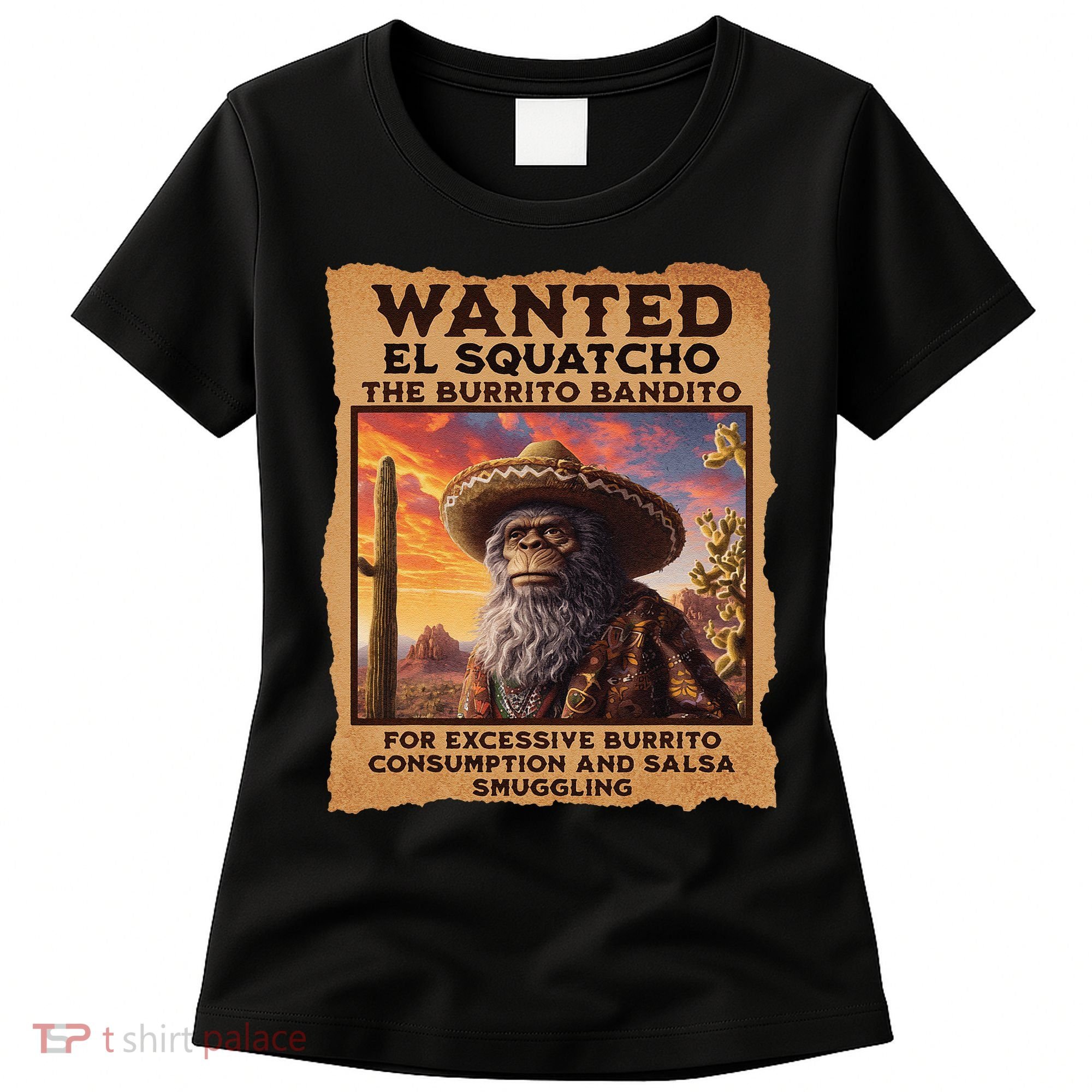 Wanted El Squatcho Wanted Poster Bigfoot And Sasquatch Gift Women's T-Shirt