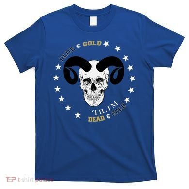 West Virginia Blue & Gold Till I'm Dead & Cold T-Shirt