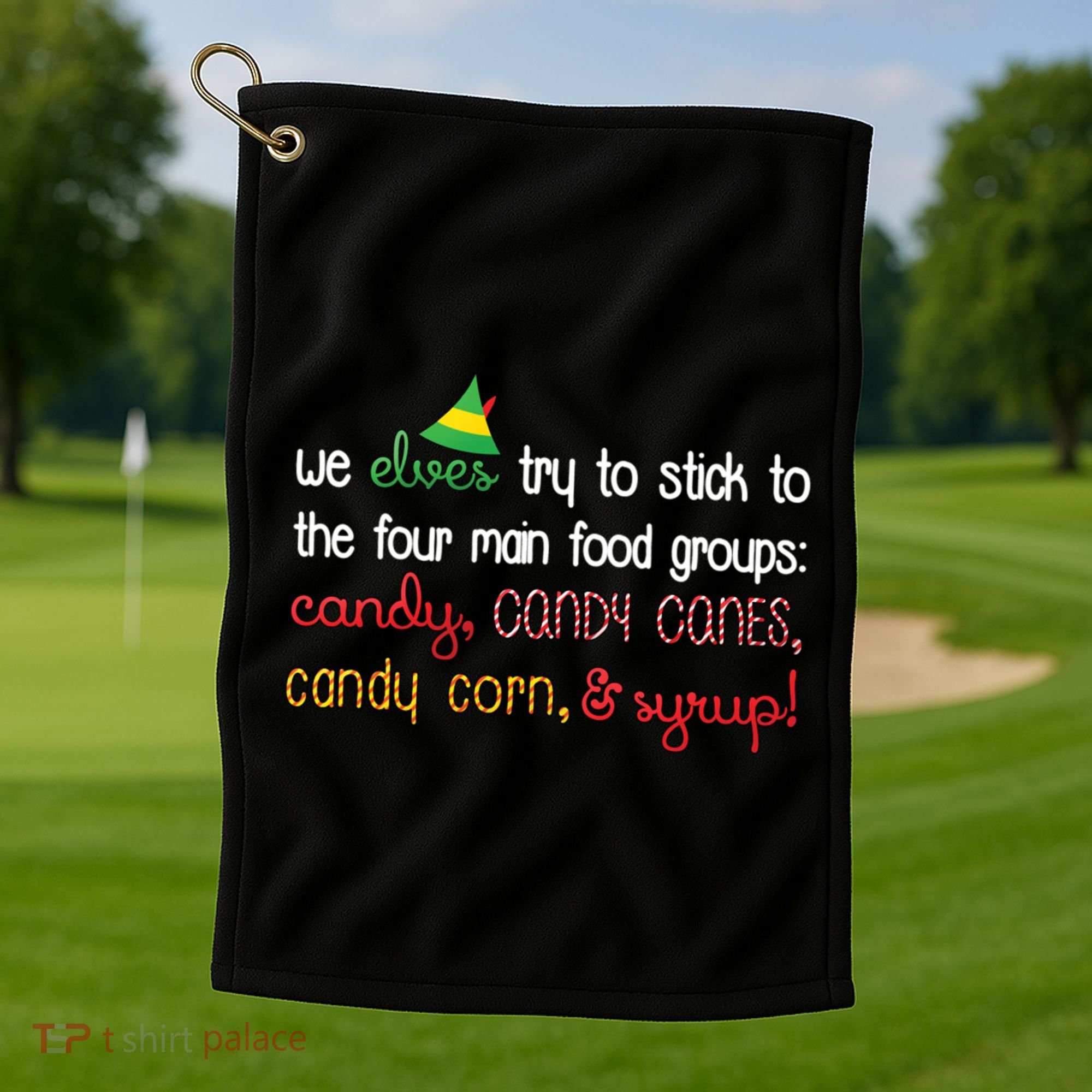 We Elves Try To Stick To Four Main Food Groups Golf Towel