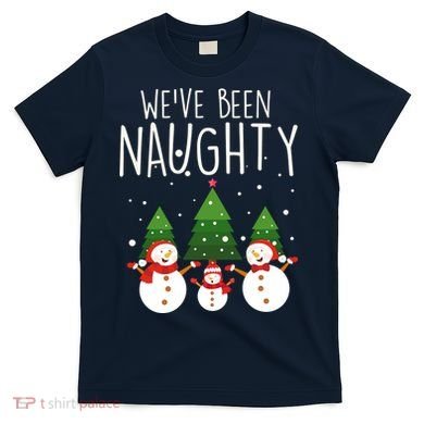 We've Been Naughty Christmas Snowman T-Shirt