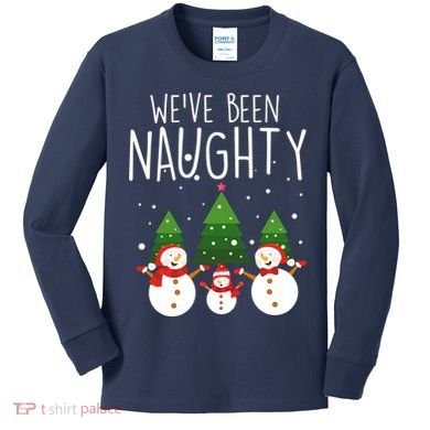 We've Been Naughty Christmas Snowman Kids Long Sleeve Shirt