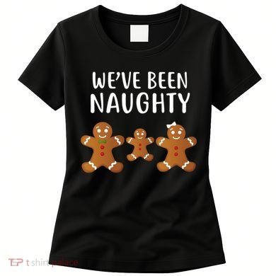 We've Been Naughty Gingerbread Women's T-Shirt