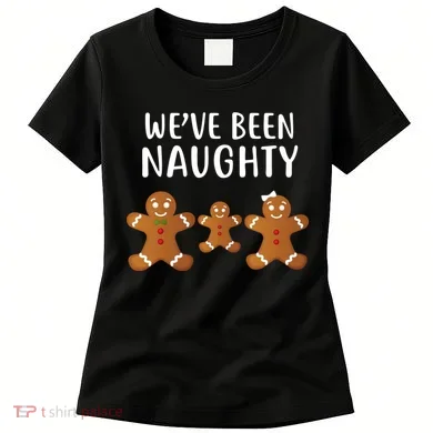 We've Been Naughty Gingerbread Women's T-Shirt