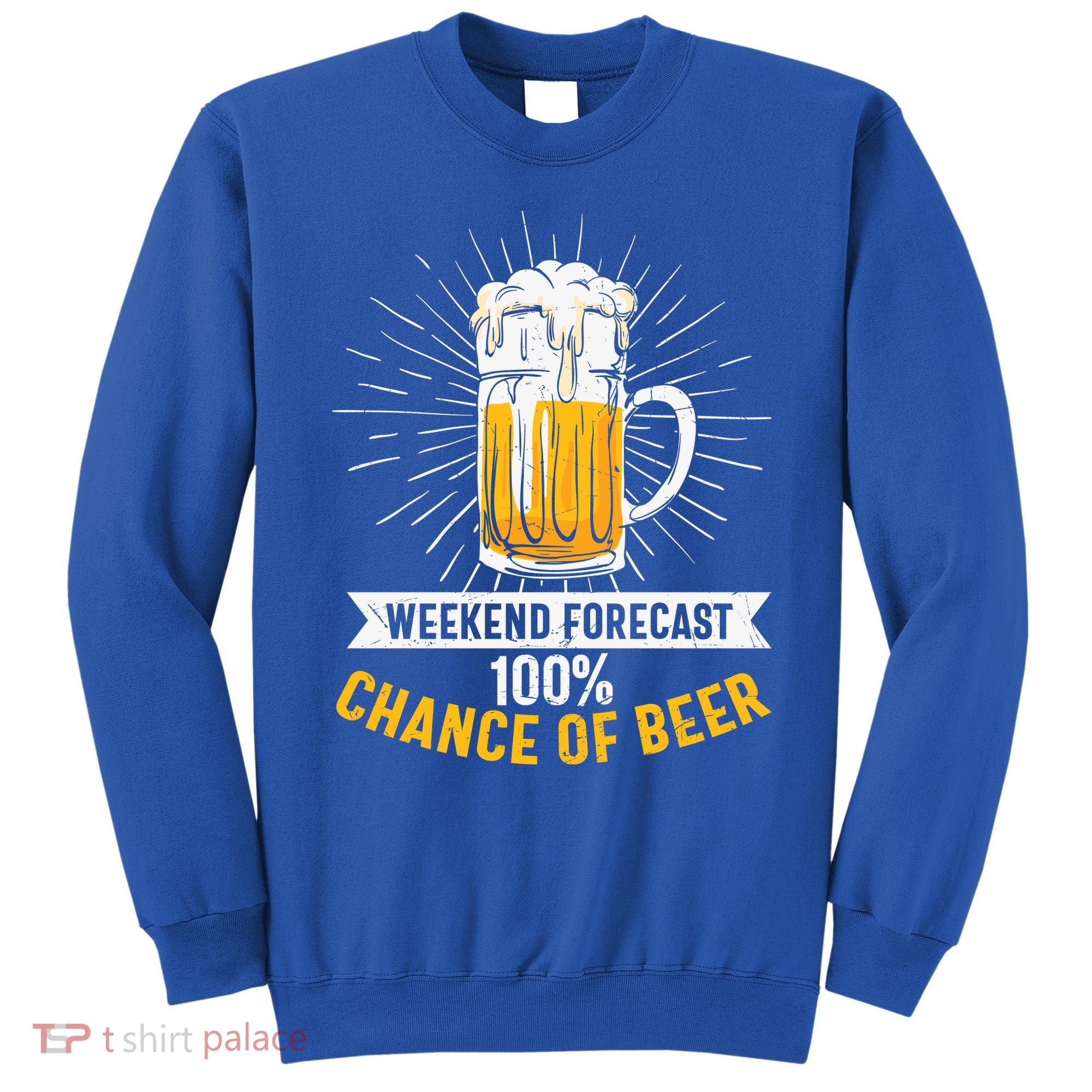 Weekend Forecast 100 Chance Of Beer Beer Gift Beer Lover Sweatshirt