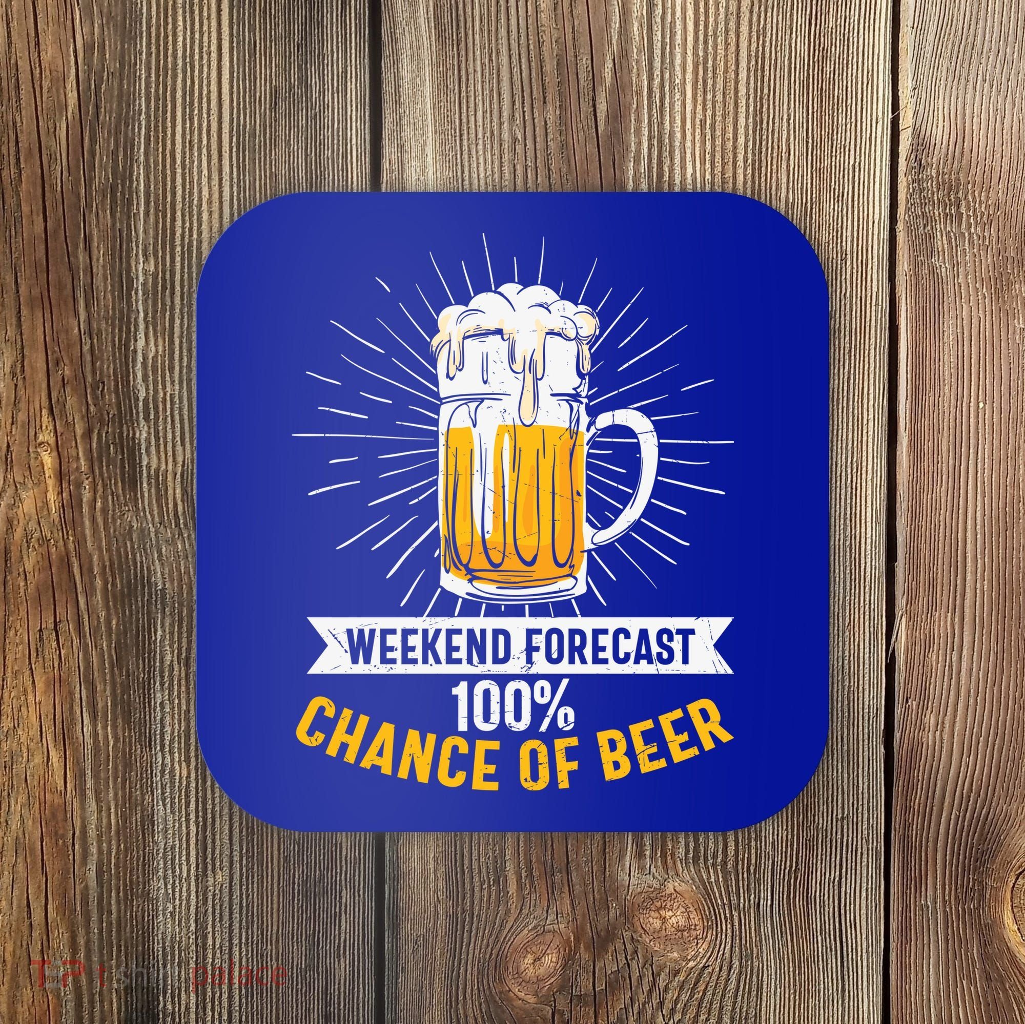 Weekend Forecast 100 Chance Of Beer Beer Gift Beer Lover Coaster