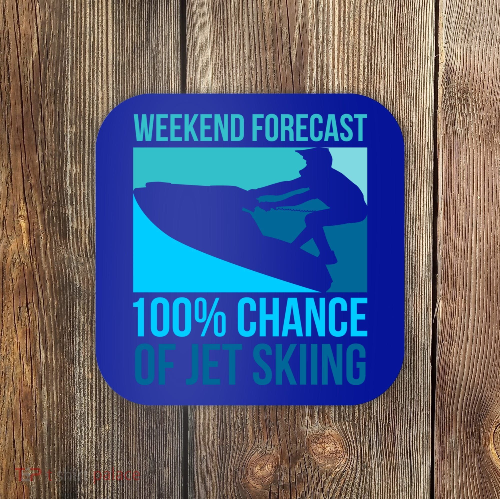 Weekend Forecast 100% Chance Of Jet Skiing Jet Ski Lovers Gift Coaster