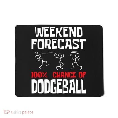 Weekend Forecast 100% Chance Of Dodgeball Dodgeball Player Mousepad