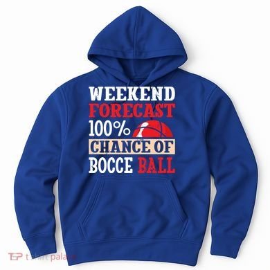 Weekend Forecast 100% Chance Of Bocce Ball Meaningful Gift Hoodie
