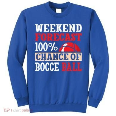 Weekend Forecast 100% Chance Of Bocce Ball Meaningful Gift Sweatshirt