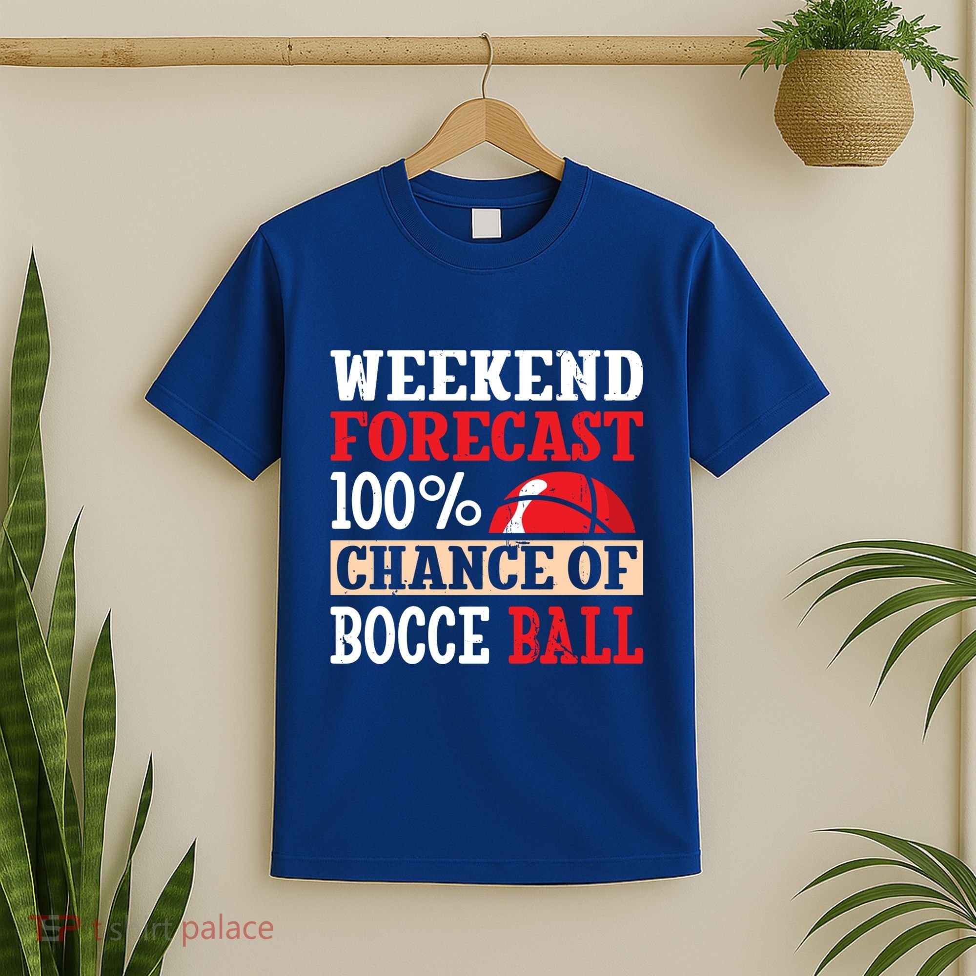 Weekend Forecast 100% Chance Of Bocce Ball Meaningful Gift T-Shirt