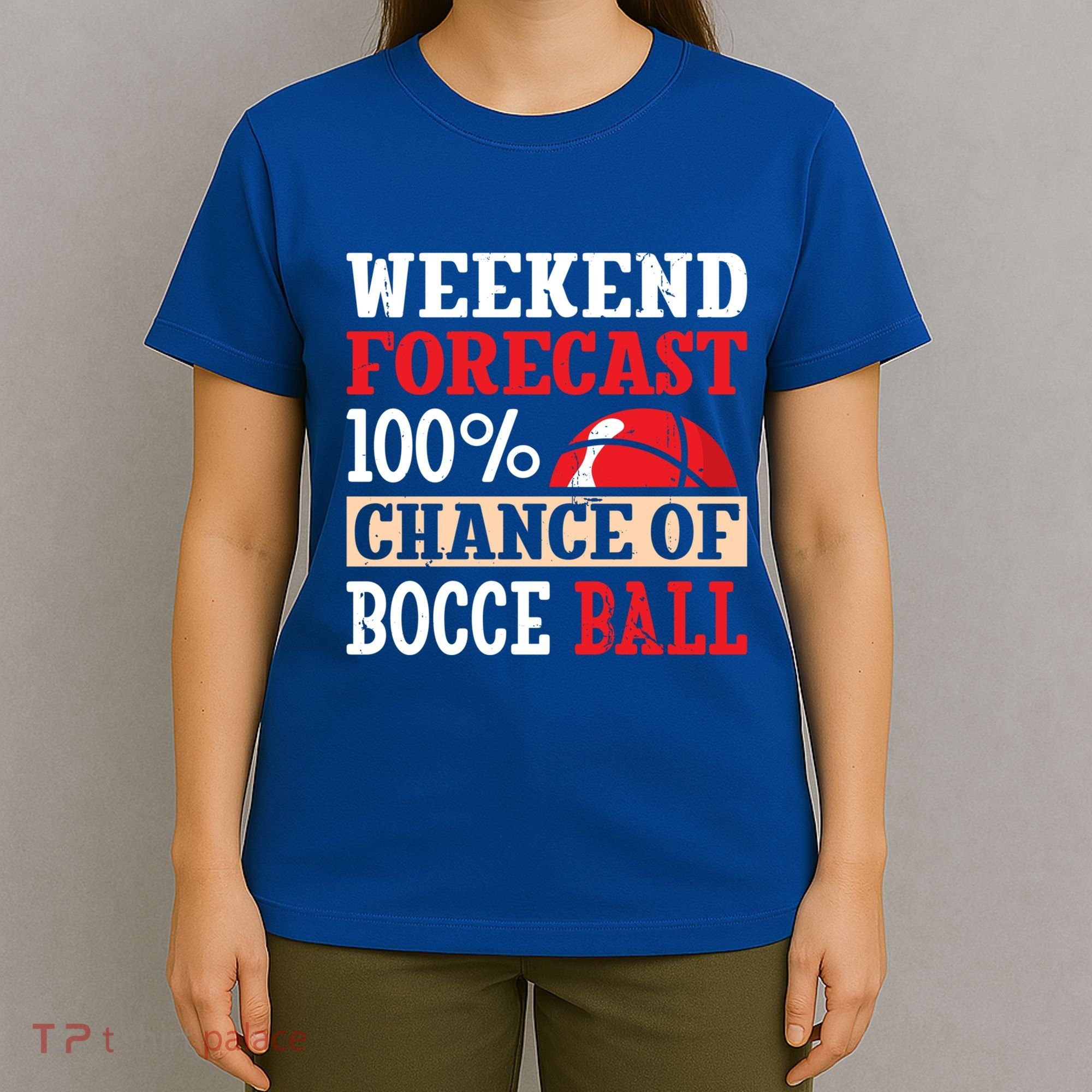 Weekend Forecast 100% Chance Of Bocce Ball Meaningful Gift T-Shirt