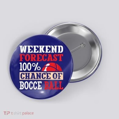 Weekend Forecast 100% Chance Of Bocce Ball Meaningful Gift Button
